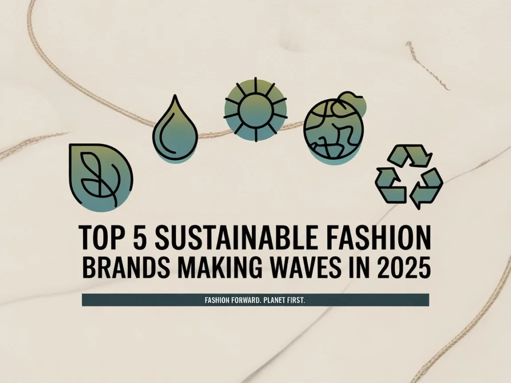 Top 5 Sustainable Fashion Brands Making